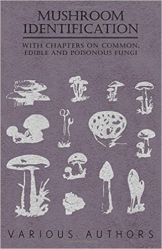 Mushroom Identification - With Chapters on Common, Edible and Poisonous Fungi
