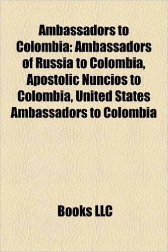 Ambassadors to Colombia: Ambassadors of Russia to Colombia, Apostolic Nuncios to Colombia, United States Ambassadors to Colombia