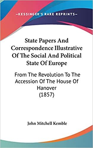 indir State Papers And Correspondence Illustrative Of The Social And Political State Of Europe: From The Revolution To The Accession Of The House Of Hanover (1857)