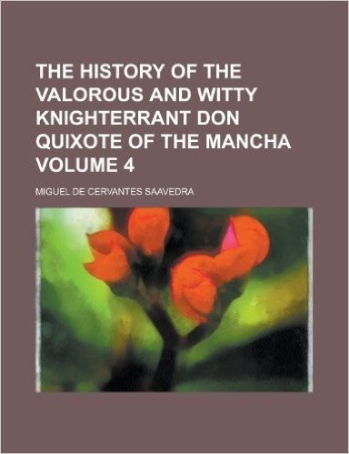 The History of the Valorous and Witty Knighterrant Don Quixote of the Mancha Volume 4