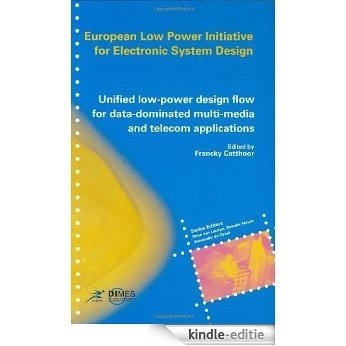 Unified low-power design flow for data-dominated multi-media and telecom applications: Based on selected partner contributions of the European Low Power ... of the European Community ESPRIT4 programme [Kindle-editie]