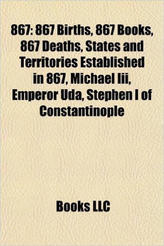 867: 867 Births, 867 Books, 867 Deaths, States and Territories Established in 867, Michael III, Emperor Uda, Stephen I of Constantinople
