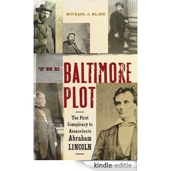 The Baltimore Plot: The First Conspiracy to Assassinate Abraham Lincoln [Kindle-editie]