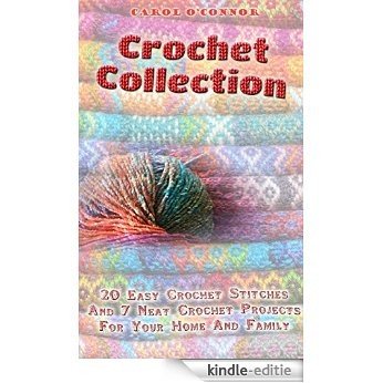 Crochet Collection: 20 Easy Crochet Stitches And 7 Neat Crochet Projects For Your Home And Family: (How To Crochet, Crochet Stitches, Tunisian Crochet, ... Crochet, DIY Crochet) (English Edition) [Kindle-editie]