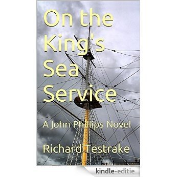 On the King's Sea Service: A John Phillips Novel (War at Sea Book 1) (English Edition) [Kindle-editie]