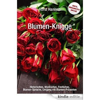 Blumen-Knigge 2100: Historisches, Mystisches, Festliches, Blumen-Sprache, Umgang mit Blumen-Präsenten [Kindle-editie]