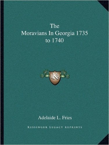 The Moravians in Georgia 1735 to 1740