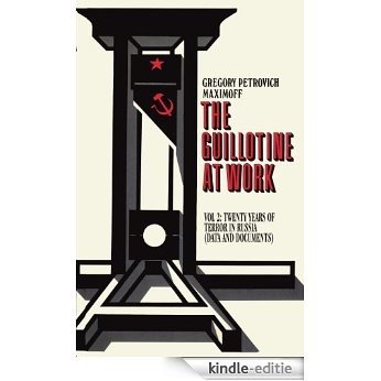 THE GUILLOTINE AT WORK Vol. 2: Twenty Years of Terror in Russia (Data and Documents) (English Edition) [Kindle-editie] beoordelingen