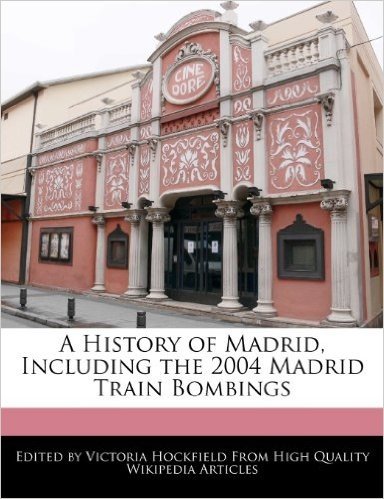 A History of Madrid, Including the 2004 Madrid Train Bombings