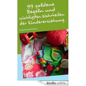 99 goldene Regeln und wichtigsten Wahrheiten der Kindererziehung: Für Kinder von 0 bis 99 Jahren [Kindle-editie] beoordelingen