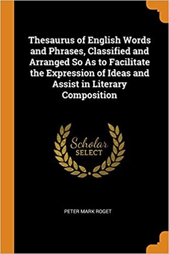 indir Thesaurus of English Words and Phrases, Classified and Arranged So As to Facilitate the Expression of Ideas and Assist in Literary Composition