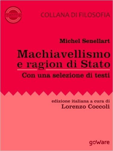 Machiavellismo e ragion di Stato. La fortuna di Niccolò Machiavelli e de Il Principe (Meme Vol. 4) (Italian Edition)