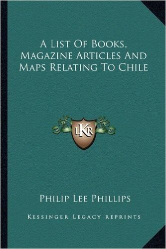 A List of Books, Magazine Articles and Maps Relating to Chile