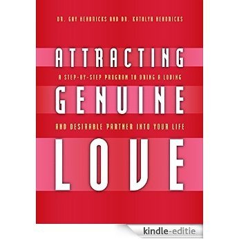 Attracting Genuine Love: A Step-by-Step Program to Bring a Loving and Desirable Partner into Your Life [Kindle-editie]