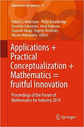 Applications + Practical Conceptualization + Mathematics = Fruitful Innovation: Proceedings of the Forum of Mathematics for Industry 2014