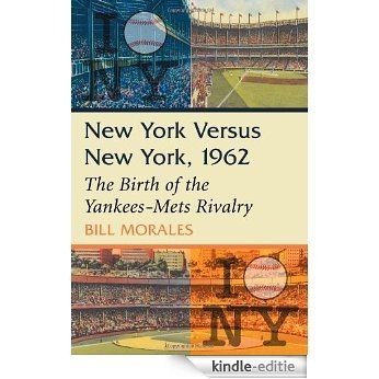 New York Versus New York, 1962: The Birth of the Yankees-Mets Rivalry [Kindle-editie]