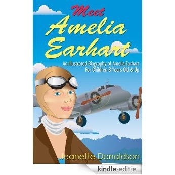 Meet Amelia Earhart: An Illustrated Biography of Amelia Earhart. For Children 8 Years Old & Up. (Meet Famous People Book 1) (English Edition) [Kindle-editie]
