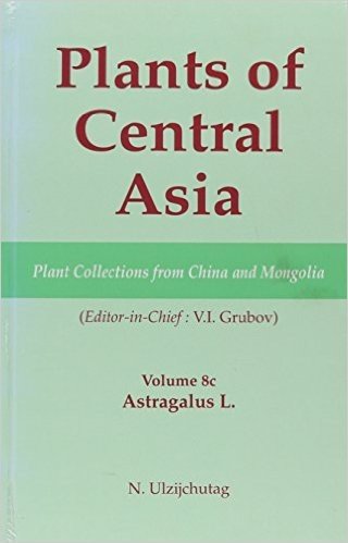 Plants of Central Asia - Plant Collection from China and Mongolia, Vol. 8c:: Astragalus L.