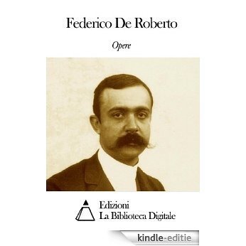 Opere di Federico De Roberto (Italian Edition) [Kindle-editie]