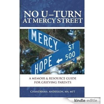No U-Turn at Mercy Street: A Memoir and Resource Guide for Grieving Parents (English Edition) [Kindle-editie]