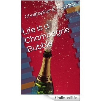 Life is a Champagne Bubble (English Edition) [Kindle-editie]