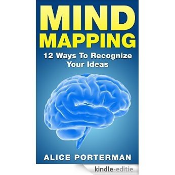 Mind Mapping: 12 Ways To Recognize Your Ideas (Mind Mapping For Kids, Mind Mapping For Writers) (English Edition) [Kindle-editie]