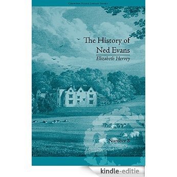 The History of Ned Evans: by Elizabeth Hervey (Chawton House Library: Women's Novels) [Kindle-editie]
