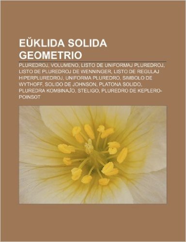E Klida Solida Geometrio: Pluredroj, Volumeno, Listo de Uniformaj Pluredroj, Listo de Pluredroj de Wenninger, Listo de Regulaj Hiperpluredroj, U