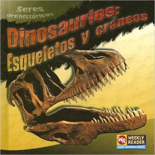 Dinosaurios: Esqueletos y Craneos = Dinosaur Skeletons and Skulls