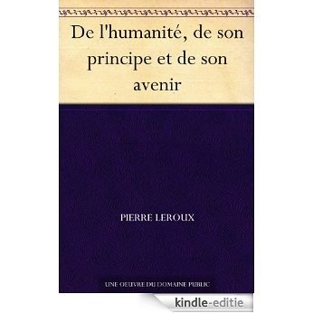 De l'humanité, de son principe et de son avenir (French Edition) [Kindle-editie]