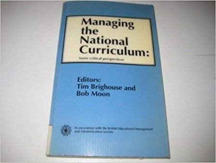 Managing the National Curriculum: Some Critical Perspectives (British Educational Management & Administration Society)