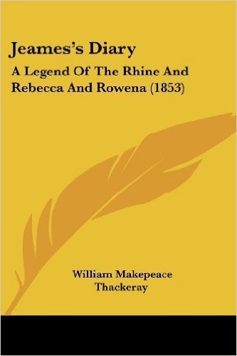 Jeames's Diary: A Legend of the Rhine and Rebecca and Rowena (1853)