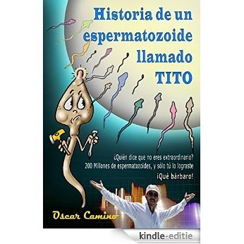 Historia de un Espermatozoide llamado Tito (Spanish Edition) [Kindle-editie]