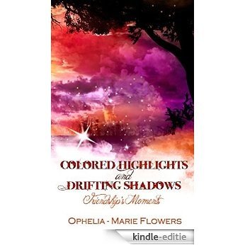 Colored Highlights And Drifting Shadows: Friendship's Moments (English Edition) [Kindle-editie]