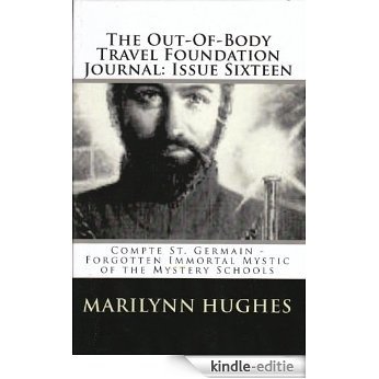 The Out-Of-Body Travel Foundation Journal: Issue Sixteen: Compte St. Germain - Forgotten Immortal Mystic of the Mystery Schools (English Edition) [Kindle-editie]