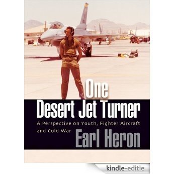 One Desert Jet Turner; A Perspective on Youth, Fighter Aircraft, and Cold War (English Edition) [Kindle-editie]