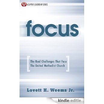 Focus: The Real Challenges That Face The United Methodist Church (Adaptive Leadership Series) [Kindle-editie]