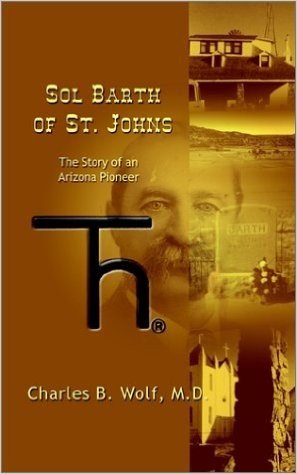 Sol Barth of St. Johns: The Story of an Arizona Pioneer