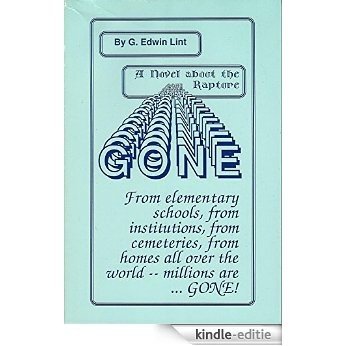Gone, a novel about the rapture: From elementary schools, from institutions, from cemeteries, from homes all over the world -- millions are ...Gone! (English Edition) [Kindle-editie]