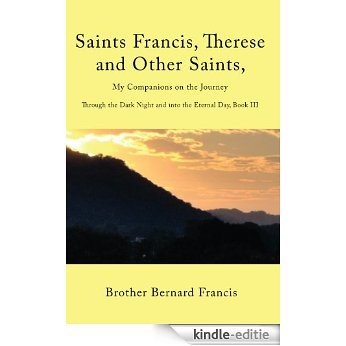 Saints Francis, Therese and Other Saints, My Companions on the Journey: Through the Dark Night and into the Eternal Day, Book III (English Edition) [Kindle-editie] beoordelingen