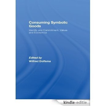 Consuming Symbolic Goods: Identity and Commitment, Values and Economics [Kindle-editie]