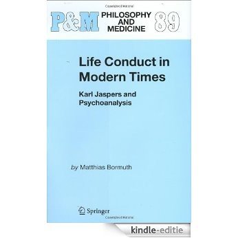 Life Conduct in Modern Times: Karl Jaspers and Psychoanalysis: 89 (Philosophy and Medicine) [Kindle-editie]