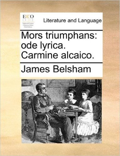 Mors Triumphans: Ode Lyrica. Carmine Alcaico.
