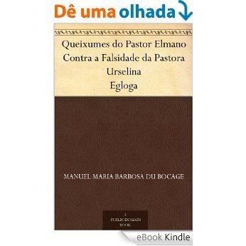 Queixumes do Pastor Elmano Contra a Falsidade da Pastora Urselina Egloga [eBook Kindle]