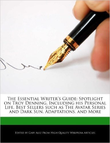 The Essential Writer's Guide: Spotlight on Troy Denning, Including His Personal Life, Best Sellers Such as the Avatar Series and Dark Sun, Adaptatio