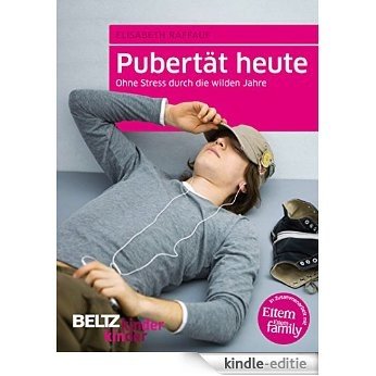Pubertät heute: Ohne Stress durch die wilden Jahre (kinderkinder) (German Edition) [Kindle-editie]