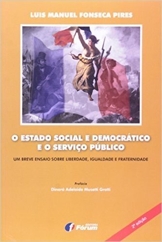 O Estado Social e Democrático e o Serviço Público. Um Breve Ensaio Sobre Liberdade, Igualdade e Fraternidade