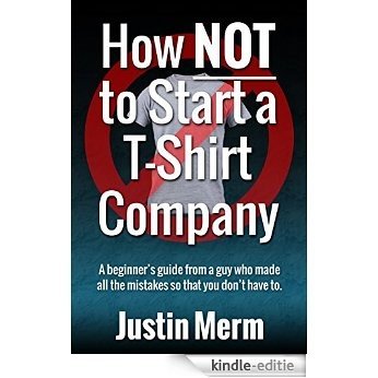 How NOT to Start a T-Shirt Company (English Edition) [Kindle-editie]