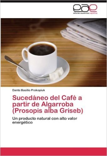 Sucedaneo del Cafe a Partir de Algarroba (Prosopis Alba Griseb)