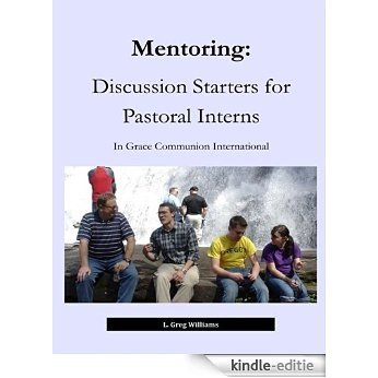 Mentoring: Discussion Starters for Pastoral Interns in Grace Communion International (English Edition) [Kindle-editie]